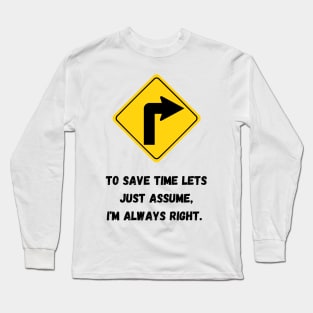 i am always right Long Sleeve T-Shirt